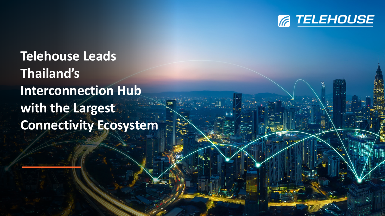 Telehouse ตอกย้ำผู้นำ Interconnection Hub ไทย  ด้วย Connectivity Ecosystem ใหญ่ที่สุดในประเทศ